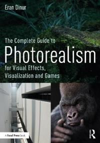 The Complete Guide To Photorealism For Visual Effects, Visualization And Games Av Eran (Brainstorm Digital Usa) Dinur