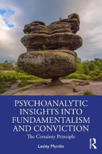 Murdin Lesley Psychoanalytic Insights into Fundamentalism and Conviction