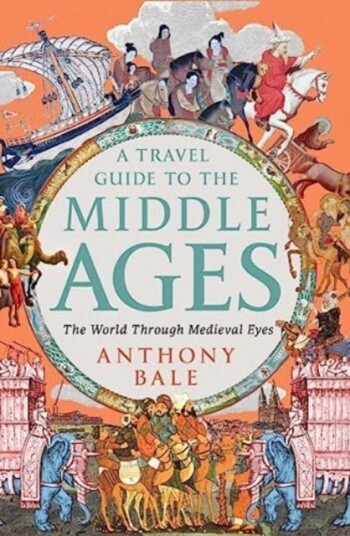 A Travel Guide to the Middle Ages   The World Through Medieval Eyes