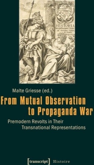From Mutual Observation to Propaganda War ¿ Premodern Revolts in Their Transnational Representations