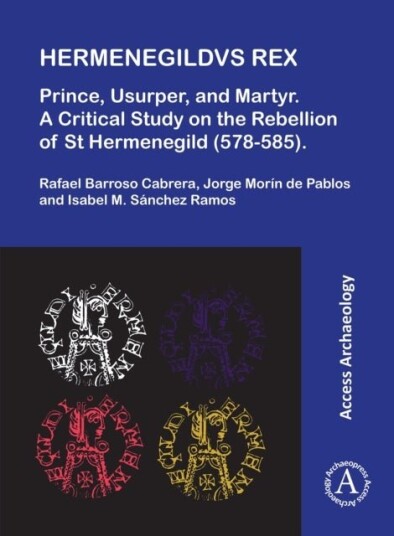 Hermenegildvs Rex: Prince Usurper and Martyr