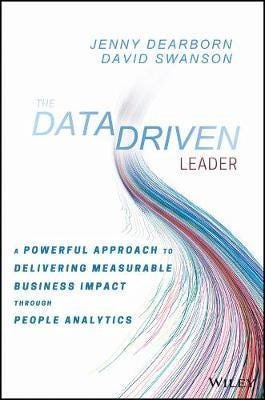 The Data Driven Leader A Powerful Approach to Delivering Measurable Business Impact Through People Analytics The Data Driven Leader A Powerful Approach to Delivering Measurable Business Impact Through People Analytics
