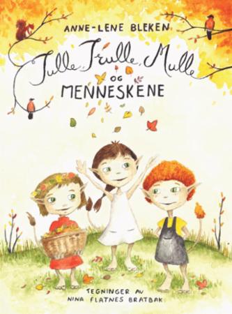 Tulle, Trulle, Mulle Og Menneskene Av Anne-Lene Bleken