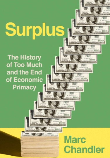 Surplus The History of Too Much and the End of Economic Primacy Surplus The History of Too Much and the End of Economic Primacy