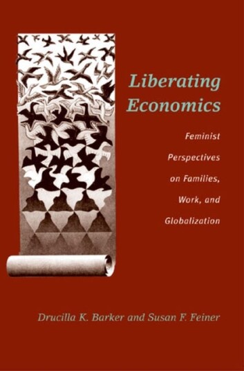 Liberating Economics Feminist Perspectives on Families, Work, and Globalization Liberating Economics Feminist Perspectives on Families, Work, and Globalization