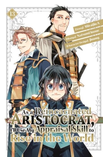 As a Reincarnated Aristocrat, I'll Use My Appraisal Skill to Rise in the World 13 (manga) As a Reincarnated Aristocrat, I'll Use My Appraisal Skill to Rise in the World 13 (manga)