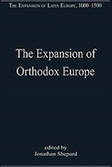 The Expansion of Orthodox Europe Byzantium, the Balkans and Russia