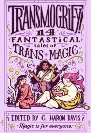 Transmogrify!: 14 Fantastical Tales Of Trans Magic Av G. Haron Davis