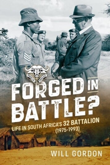 Forged in Battle?: Life in South Africa's 32 Battalion 1975 1993