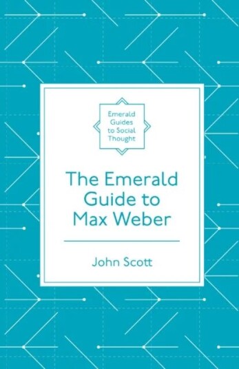 The Emerald Guide To Max Weber Av John (Independent Academic Uk) Scott