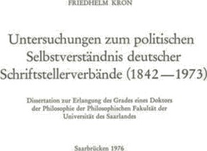 Untersuchungen zum politischen Selbstverstandnis deutscher Schriftstellerverbande 1842–1973