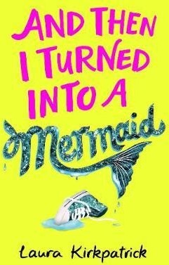 And Then I Turned Into A Mermaid Av Laura Kirkpatrick