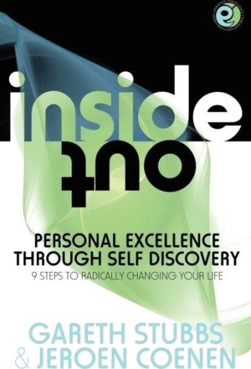 Inside Out Personal Excellence Through Self Discovey 9 Steps to Radically Change Your Life Using