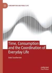Southerton Dale Time Consumption and the Coordination of Everyday Life