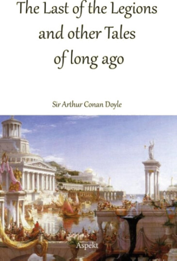 The Last of the Legions and other Tales of long ago The Last of the Legions and other Tales of long ago
