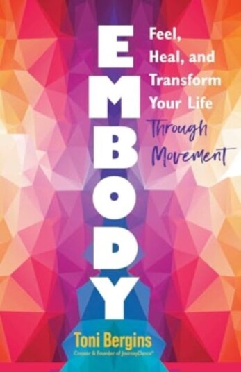 Embody Feel, Heal, and Transform Your Life Through Movement