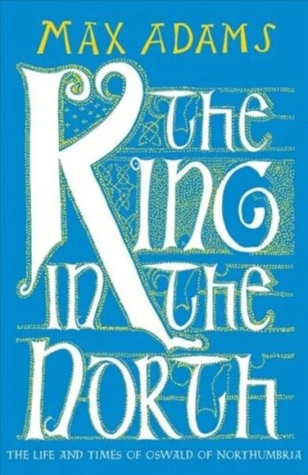 The King In The North Av Max Adams The King In The North Av Max Adams