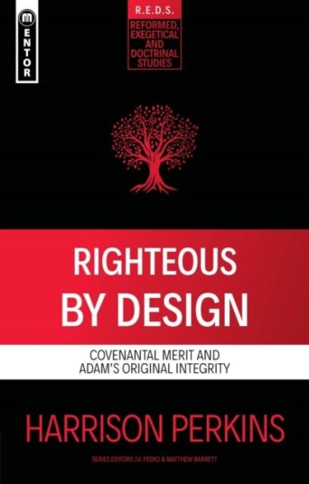 Righteous By Design  Covenantal Merit and Adam’s Original Integrity