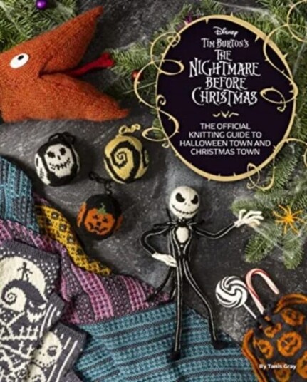 Disney Tim Burton'S Nightmare Before Christmas: The Official Knitting Guide To Halloween Town And Ch Av Tanis Gray