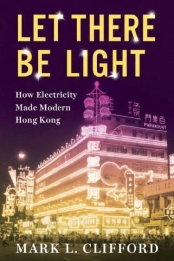Let There Be Light  How Electricity Made Modern Hong Kong