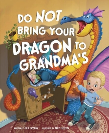Do Not Bring Your Dragon to Grandma's Do Not Bring Your Dragon to Grandma's