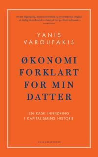 Økonomi Forklart For Min Datter Av Yanis Varoufakis Økonomi Forklart For Min Datter Av Yanis Varoufakis
