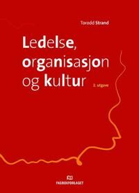 Ledelse, Organisasjon Og Kultur Av Torodd Strand