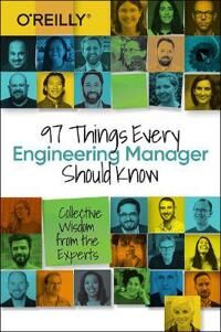 97 Things Every Engineering Manager Should Know Av Camille Fournier