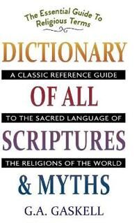 Gaskell, G a Dictionary of All Scriptures and Myths Gaskell, G a Dictionary of All Scriptures and Myths