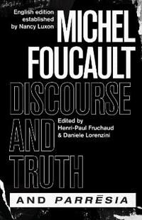 "Discourse And Truth" And "Parresia" Av Michel Foucault