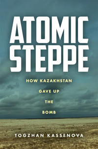 Atomic Steppe Av Togzhan Kassenova