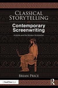 Price, Brian Classical Storytelling and Contemporary Screenwriting (1138553409)