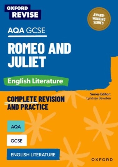 Oxford Revise: AQA GCSE English Literature: Romeo and Juliet Oxford Revise: AQA GCSE English Literature: Romeo and Juliet