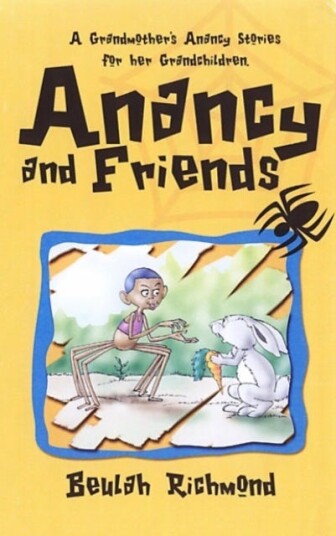 Anancy And Friends  A Grandmother's Anancy Stories for her Grandchildren