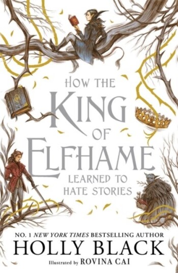 How the King of Elfhame Learned to Hate Stories The Folk of the Air series How the King of Elfhame Learned to Hate Stories The Folk of the Air series