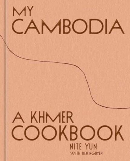 My Cambodia A Khmer Cookbook