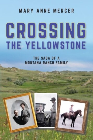 Crossing the Yellowstone The Saga of a Montana Ranch Family Crossing the Yellowstone The Saga of a Montana Ranch Family