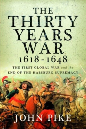 The Thirty Years War, 1618 1648 The First Global War and the end of Habsburg Supremacy The Thirty Years War, 1618 1648 The First Global War and the end of Habsburg Supremacy