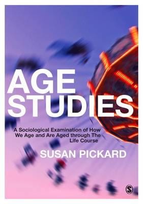 Age Studies A Sociological Examination of How We Age and are Aged through the Life Course