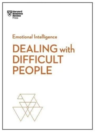 Dealing With Difficult People (Hbr Emotional Intel Av Harvard Business Review