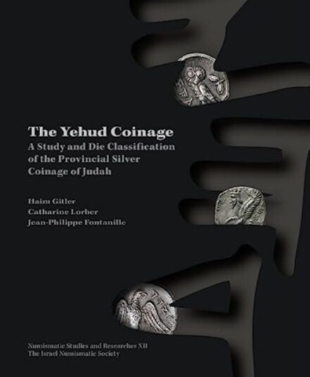 The Yehud Coinage  A Study and Die Classification of the Provincial Silver Coinage of Judah