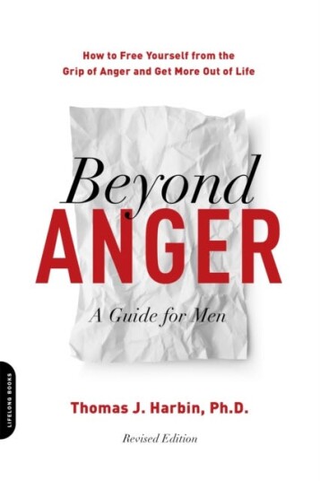 Beyond Anger: A Guide for Men (Revised) How to Free Yourself from the Grip of Anger and Get More Out of Life
