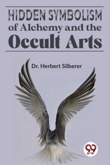 Hidden Symbolism of Alchemy and the Occult Arts Hidden Symbolism of Alchemy and the Occult Arts