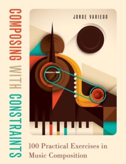 Composing With Constraints Av Jorge (Lecturer In Music Theory Lecturer In Music Theory University Of Tennessee - Knoxville) Variego