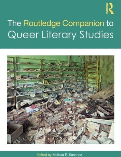 The Routledge Companion to Queer Literary Studies
