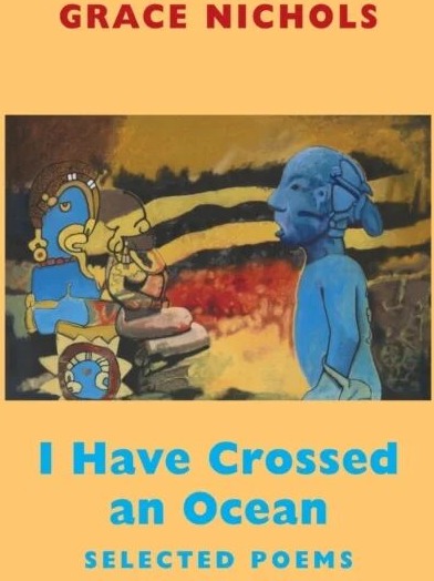 I Have Crossed An Ocean Av Grace Nichols