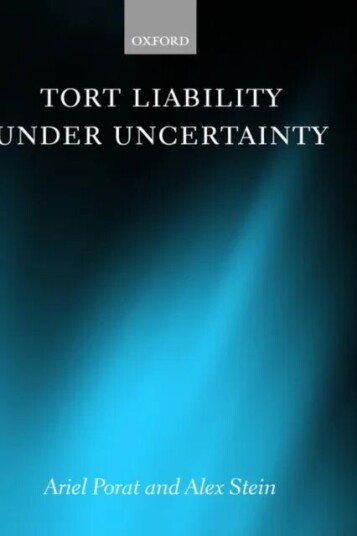 Tort Liability Under Uncertainty Av Ariel ( Professor Of Law At Tel-Aviv University) Porat, Alex ( Professor Of Law At The Hebrew University Of Jerusa