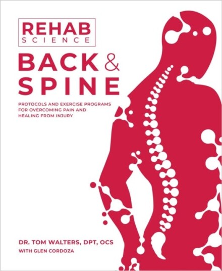 Rehab Science: Back and Spine Protocols and Exercise Programs for Overcoming Pain and Healing from Injury