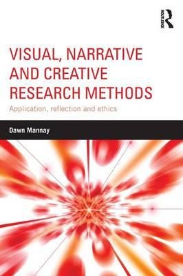 Visual, Narrative And Creative Research Methods Av Dawn (Cardiff University Uk) Mannay