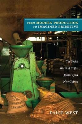 From Modern Production to Imagined Primitive The Social World of Coffee from Papua New Guinea